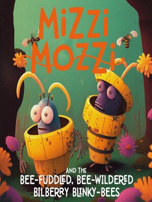 cover image of Mizzi Mozzi and the Bee-Fuddled, Bee-Wildered Bilberry Blinky-Bees
